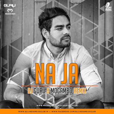 Na Ja (Pav Dharia) - Dj Guru & Mogambo Remix