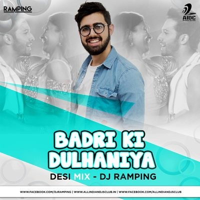 Badri Ki Dulhaniya (Desi Remix) - DJ Ramping