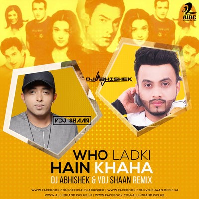 Who Ladki Hain Kaha - DJ Abhishek & VDJ Shaan Remix