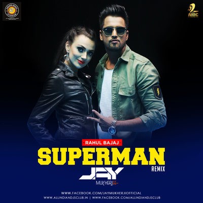 Superman - Rahul Bajaj - Jay Mukherji Remix