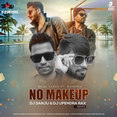 No Makeup (Bilal Saeed) - DJ Sanju & DJ Upendra Rax Remix