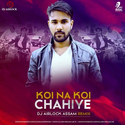 Koi Na Koi Chahiye - DJ Airlock (Assam) Remix