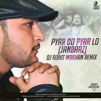 Pyar Do Pyar Lo (Janbaaz) - DJ Rohit Makhan Remix