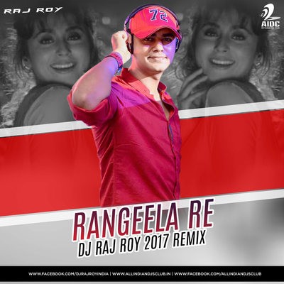 Rangeela Re - DJ Raj Roy 2017 Remix