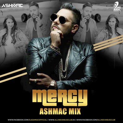 Mercy Ft. Badshah (Remix) - Dj Ashmac