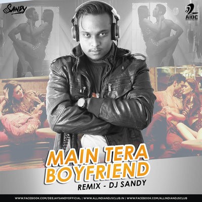 Main Tera Boyfriend (Remix) - Dj Sandy