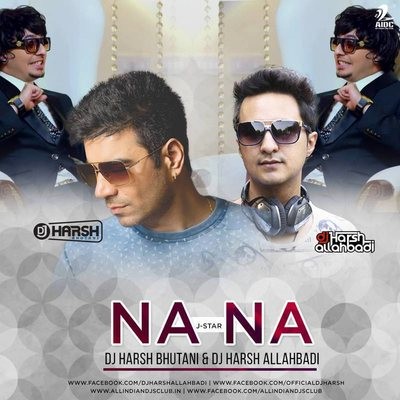Na Na Na Na - J Star (Remix) - DJ Harsh Bhutani & DJ Harsh Allahbadi