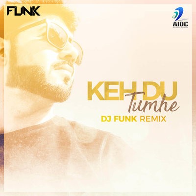 Keh Du Tumhe - Funk Mix