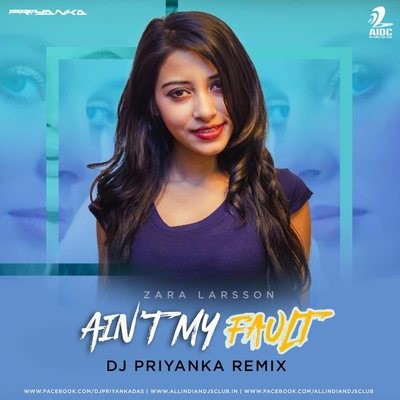 Ain't My Fault (Remix) - DJ Priyanka