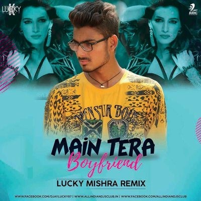 Main Tera Boyfriend -  Lucky Mishra Remix