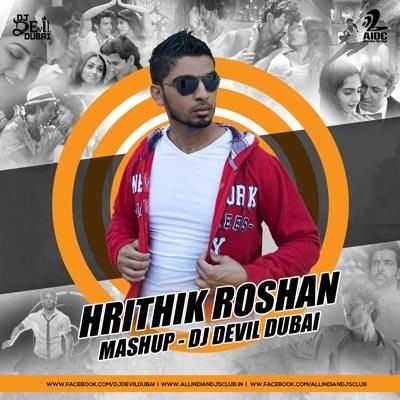 HRITHIK ROSHAN MASHUP - DJ DEVIL DUBAI