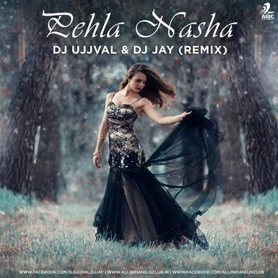 Pehla Nasha - DJ Ujjval & DJ Jay Remix