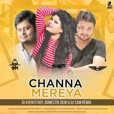 Channa Mereya - DJ Khyati Roy, Domestik Dew & DJ SaM Remix