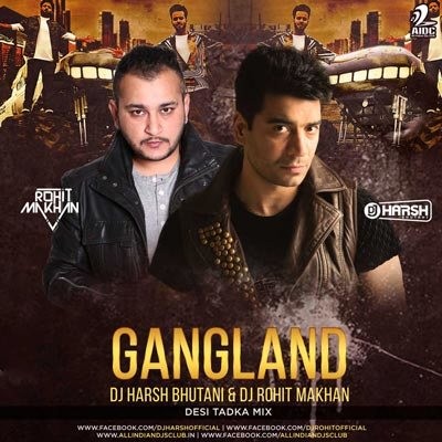 Gangland (Desi Tadka Mix) - DJ Harsh Bhutani & DJ Rohit Makhan