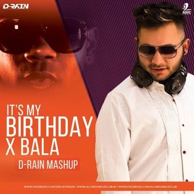 Its MY Birthday x Bala - D-Rain Mashup