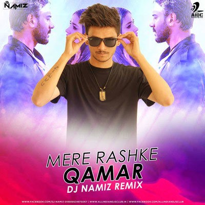 MERE RASHKE QAMAR - DJ NAMIZ REMIX