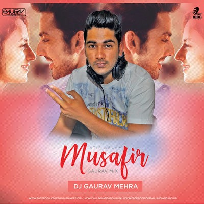 Musafir - Atif Aslam - DJ Gaurav Mehra (Gaurav Mix)