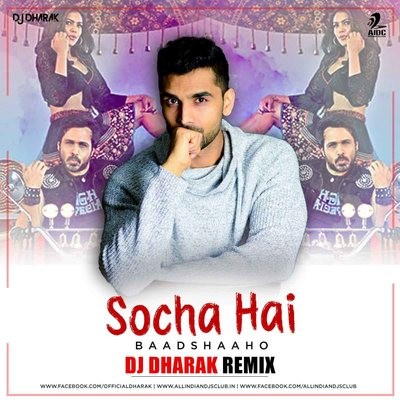 Socha Hai - Baadshaaho - DJ Dharak Remix
