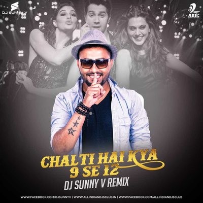 Chalti Hai Kya 9 Se 12 - DJ Sunny V Remix