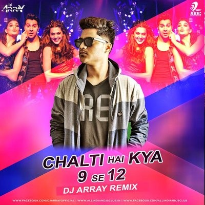 Chalti Hai Kya 9 Se 12 - DJ Array Remix