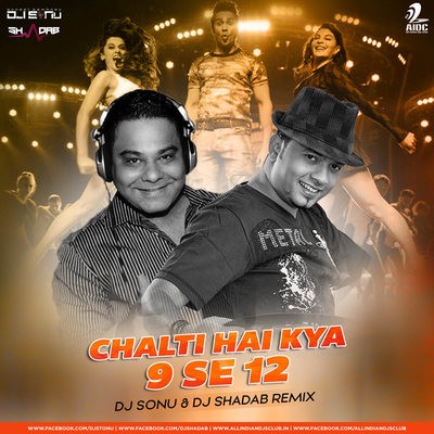 Chalti Hai Kya 9 Se 12 - DJ Sonu & DJ Shadab Remix