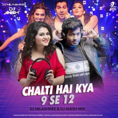 Chalti Hai Kya 9 Se 12 - DJ Nilashree & DJ Anish Mix