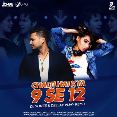 Chalti Hai Kya 9 Se 12 - DJ Sonee & Deejay Vijay Remix