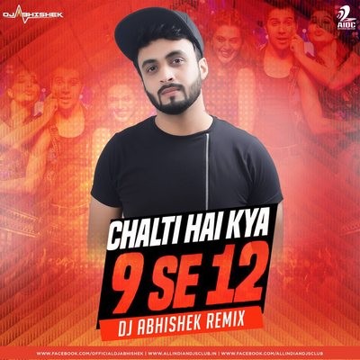 Chalti Hai Kya 9 Se 12 - DJ Abhishek Remix