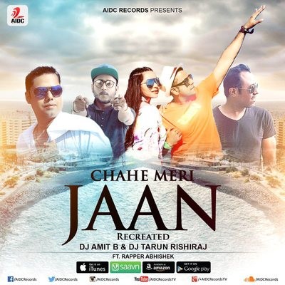 Chahe Meri Jaan - DJ Amit B & DJ Tarun Ft. Rapper Abhishek