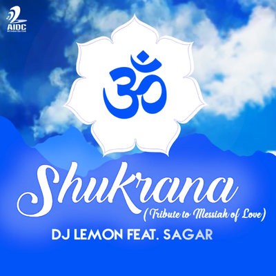 SHUKRANA (TRIBUTE OF MESSIAH OF LOVE) - DJ LEMON FEAT. SAGAR SAHU