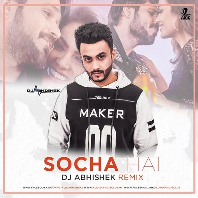Socha Hai - DJ Abhishek Remix