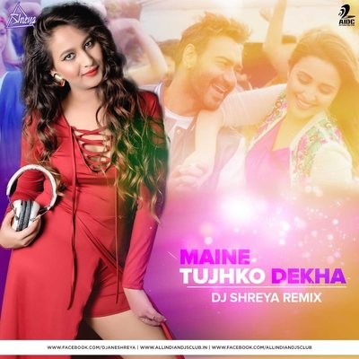 Maine Tujhko Dekha - DJ Shreya Remix