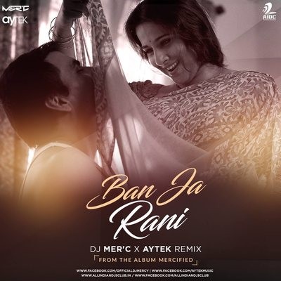 Ban Ja Rani - DJ MER'C x AYTEK Remix