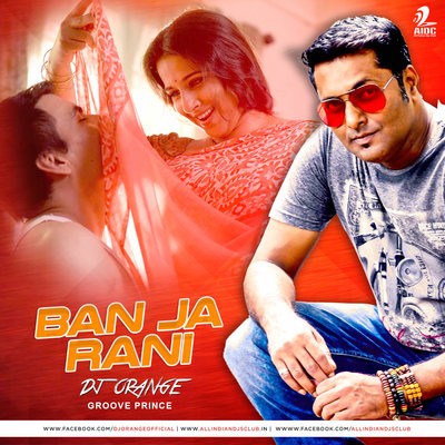Ban Ja Rani - DJ Orange (Groove Prince) Remix