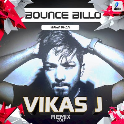 Imran Khan - Bounce Billo (Vikas J 2017 Remix)