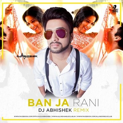 Ban Ja Rani - DJ Abhishek Remix