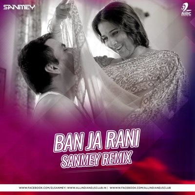 Ban Ja Rani - Tumhari Sulu - Sanmey Remix