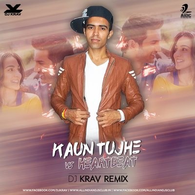 Kaun Tujhe Vs Heartbeat - DJ Krav