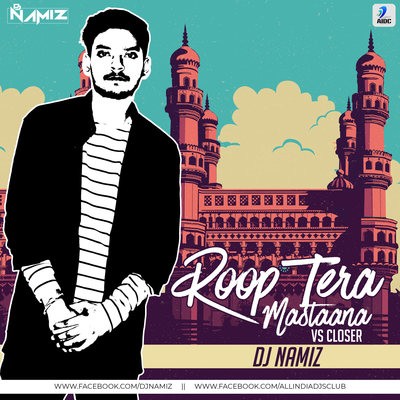 Roop Tera Mastana Vs Closer - DJ Namiz Remix