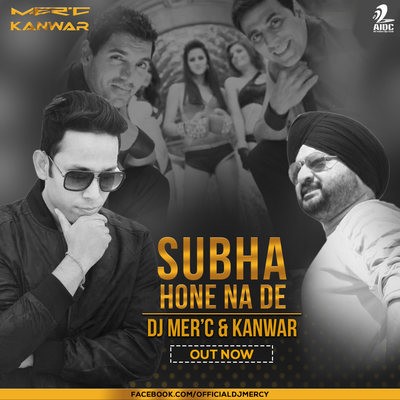 Subha Hone Na De - DJ Mer'c & Kanwar Remix