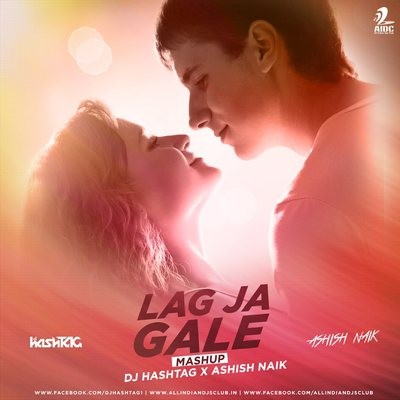 Lag Ja Gale - DJ HashTAG X Ashish Naik Mashup