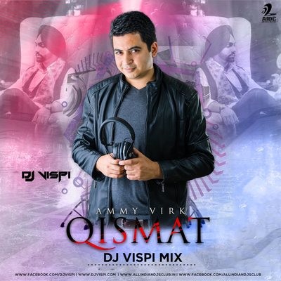 Qismat - Ammy Virk - DJ Vispi Mix