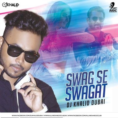 Swag Se Swagat (Remix) - DJ Khalid Dubai
