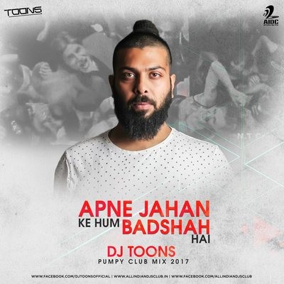 Apne Jahan Ke Hum Badsha Hai - DJ Toons - 2017 Pumpy Club Mix