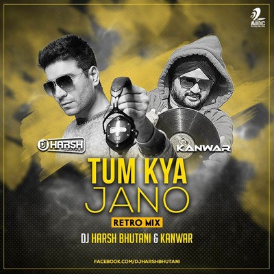 Tum Kya Jaano - DJ Harsh Bhutani & DJ Kanwar Remix