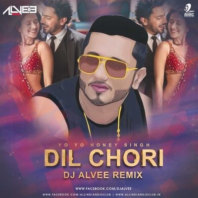 Dil Chori (Yo Yo Honey Singh) - DJ Alvee Remix