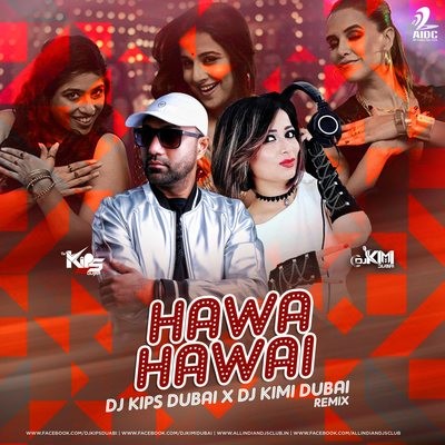 Hawa Hawai - DJ Kips Dubai & DJ Kimi Dubai Remix