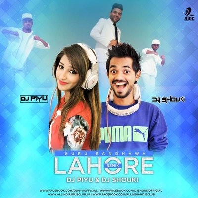 Lahore (Guru Randhawa) - DJ Piyu & DJ Shouki Remix