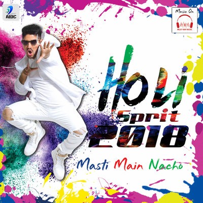 Holi Spirit 2018 (Holi Anthem) By Harry Anand - Holi Ki Masti Main Nacho