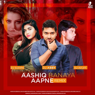 Aashiq Banaya Aapne (Remix) - DJ Abby, DJ Sudipa, DJ Avijit